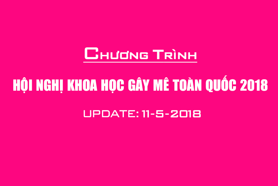 Chương trình hội nghị gây mê hồi sức toàn quốc 2018